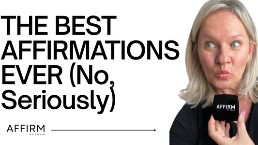 THE BEST AFFIRMATIONS EVER (No, Seriously)