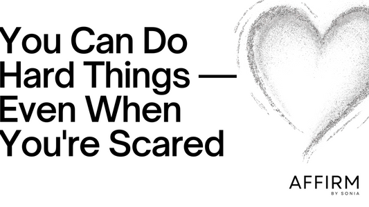 You Can Do Hard Things — Even When You're Scared